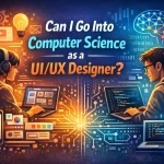 Can I Go Into Computer Science as a UI/UX Designer?